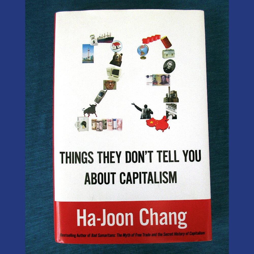 Book: 23 Things They Don't Tell You About Capitalism, by Ha-Joon Chang